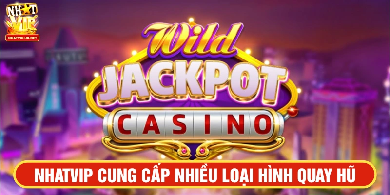 Nhiều trò quay hũ hấp dẫn được cung cấp tại NHATVIP 
