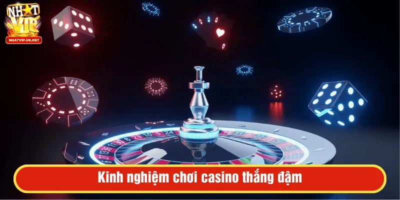 Kinh nghiệm chơi casino thắng đậm