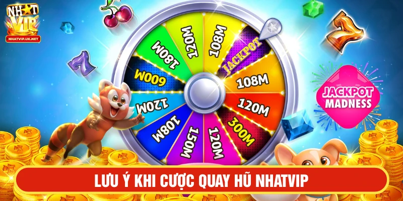 Người chơi cần lưu ý một số vấn đề khi cược Quay hũ NHATVIP