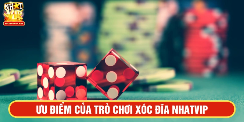 Xóc đĩa NHATVIP sở hữu nhiều điểm mạnh nổi bật